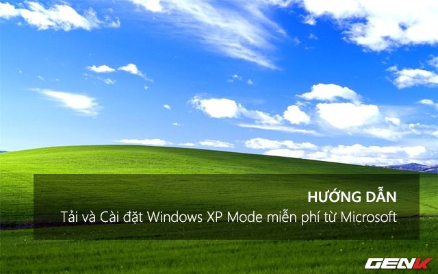 Microsoft đã cho tải và cài đặt miễn phí “huyền thoại” Windows XP, hãy thử ngay