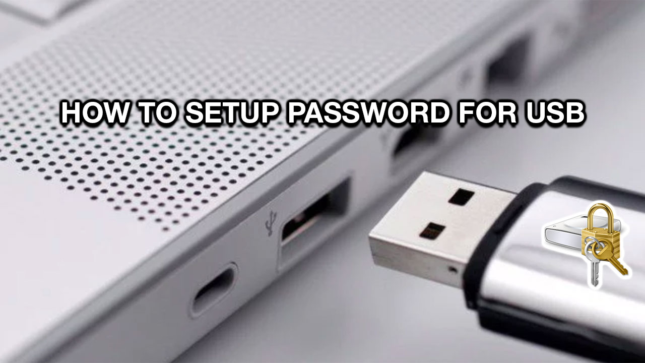 Hướng dẫn đặt mật khẩu cho USB để bảo vệ dữ liệu của bạn được an toàn hơn