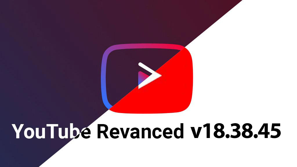 Chia sẻ file APK YouTube ReVanced 18.38.44 mới nhất, sửa lỗi và cải thiện khả năng chặn quảng cáo, mời anh em tải về